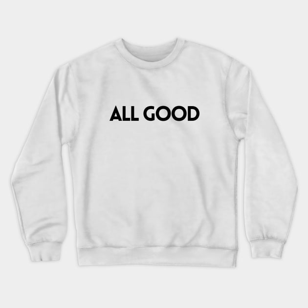 ALL GOOD Crewneck Sweatshirt by EmoteYourself